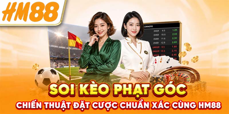 Soi Kèo Phạt Góc - Chiến Thuật Đặt Cược Chuẩn Xác Cùng HM88