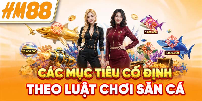 Các mục tiêu cố định theo luật chơi săn cá