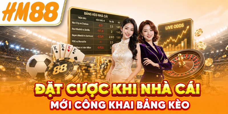 Đặt cược khi nhà cái mới công khai bảng kèo