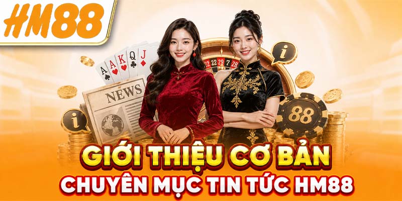 Giới thiệu cơ bản chuyên mục tin tức HM88