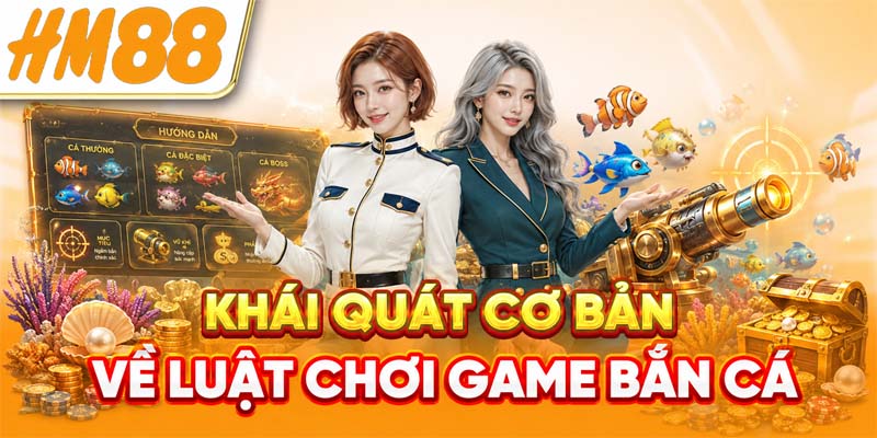 Khái quát cơ bản về luật chơi game bắn cá