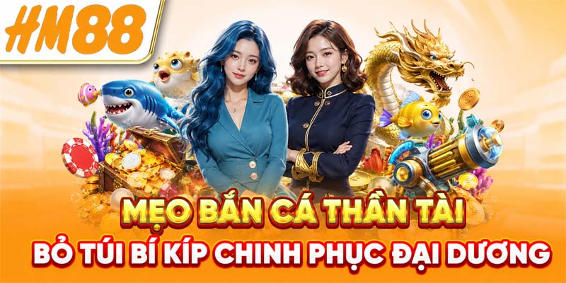 Mẹo Bắn Cá Thần Tài - Bỏ Túi Bí Kíp Chinh Phục Đại Dương
