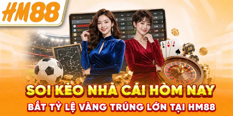 Soi Kèo Nhà Cái Hôm Nay - Bắt Tỷ Lệ Vàng Trúng Lớn Tại HM88