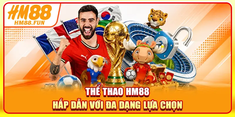 Thể thao HM88 hấp dẫn với đa dạng lựa chọn